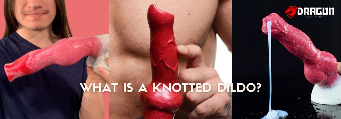 What Is a Knotted Dildo?